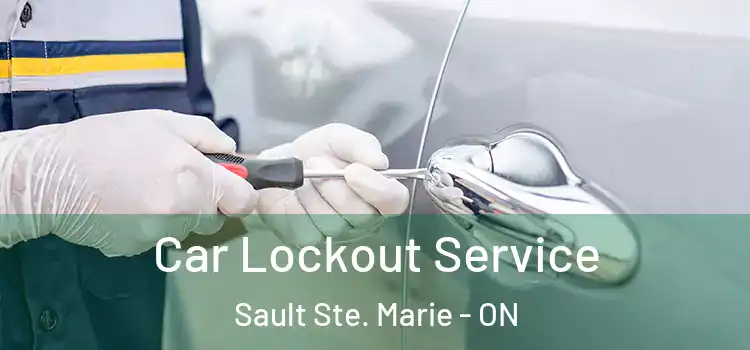 Car Lockout Service Sault Ste. Marie - ON