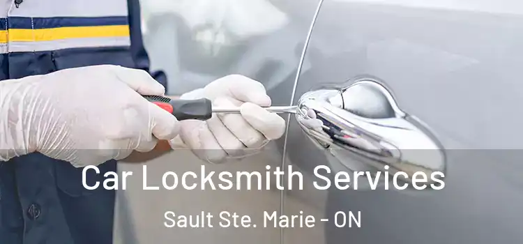 Car Locksmith Services Sault Ste. Marie - ON