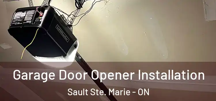  Garage Door Opener Installation Sault Ste. Marie - ON